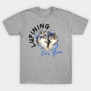 Lupining for you design with black text with wolf couple (MD23QU001d) T-Shirt